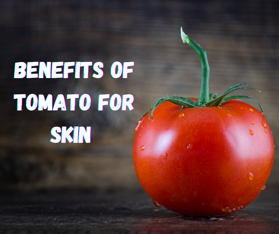 Benefits of tomato for skin