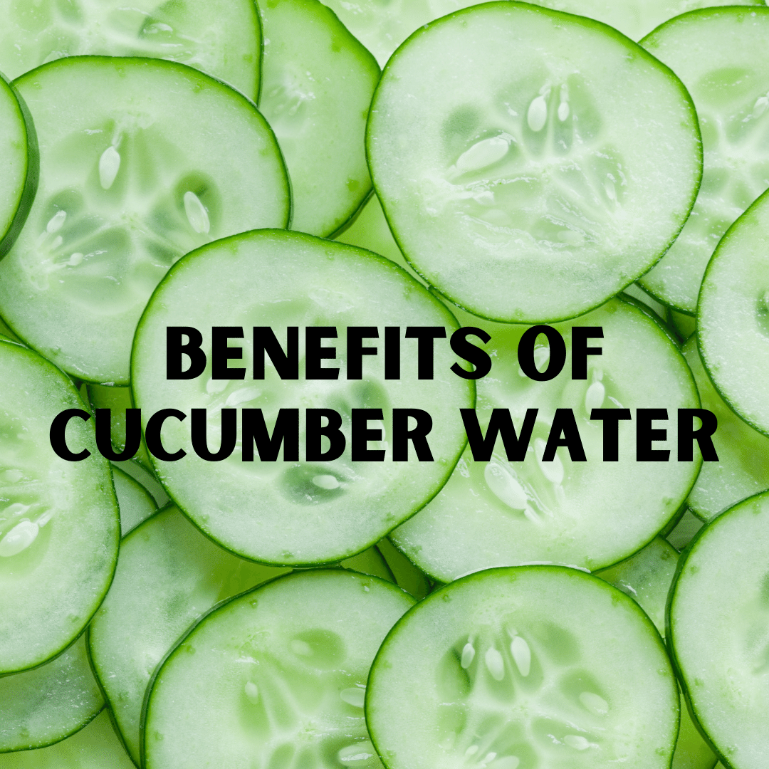 Benefits of cucumber water
