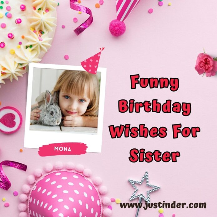 Funny Birthday Wishes For Sister